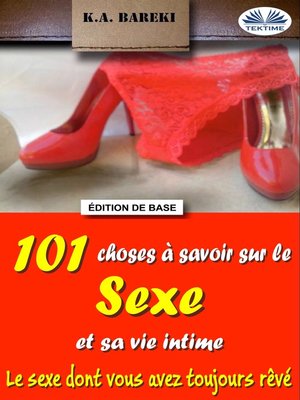 cover image of 101 Choses À Savoir Sur Le Sexe Et Sa Vie Intime